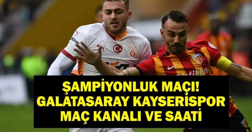Maç Şampiyonası Galatasaray Kayserisport hangi kanalda, kaçta? Süper Lig Galatasaray Kayserisport’un maçı ne zaman? İşte ilk 11